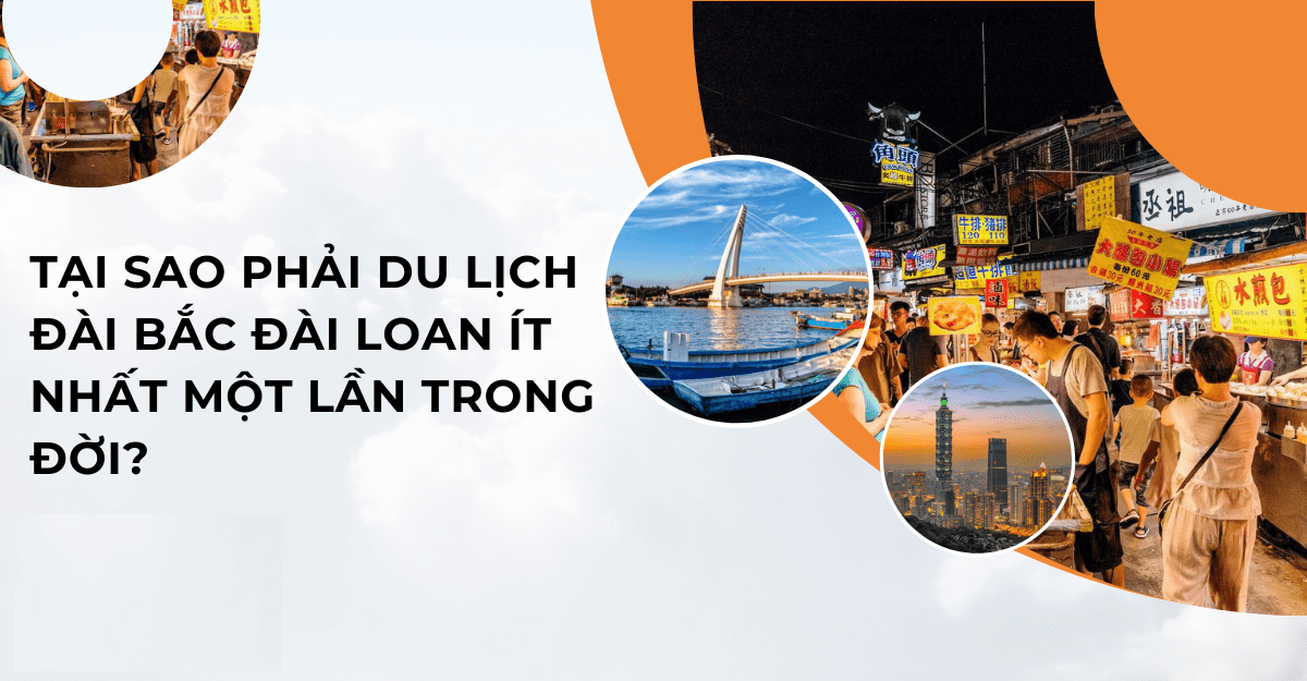Tại sao nên chọn Đài Bắc làm điểm đến du lịch